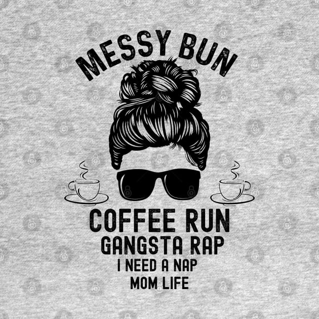 Messy Bun Coffee Run Gangsta Rap I need a Nap by Meow_My_Cat